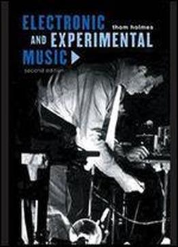 Electronic And Experimental Music: Foundations Of New Music And New Listening (media And Popularculture)