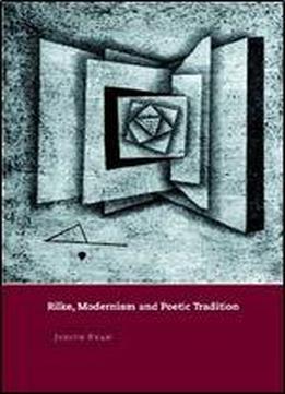 Rilke, Modernism And Poetic Tradition