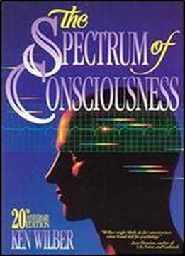The Spectrum Of Consciousness