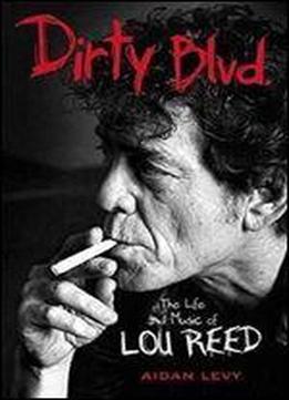 Dirty Blvd. : The Life And Music Of Lou Reed