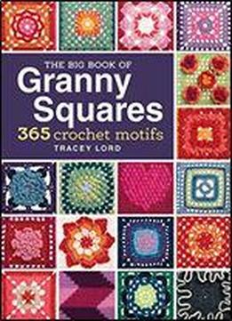 The Big Book Of Granny Squares: 365 Crochet Motifs