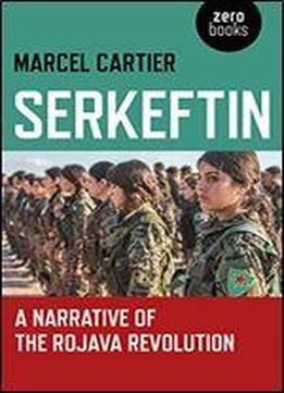 Serkeftin: A Narrative Of The Rojava Revolution