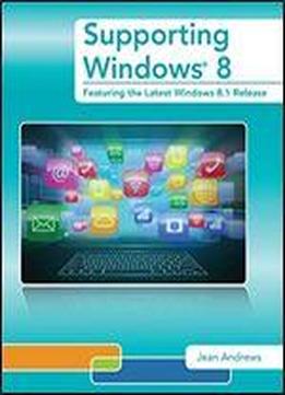 Supporting Windows 8: Featuring The Latest Windows 8.1 Release