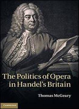 The Politics Of Opera In Handel's Britain