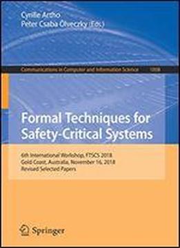 Formal Techniques For Safety-critical Systems: 6th International Workshop, Ftscs 2018, Gold Coast, Australia, November 16, 2018, Revised Selected Papers