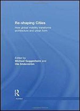 Re-shaping Cities: How Global Mobility Transforms Architecture And Urban Form