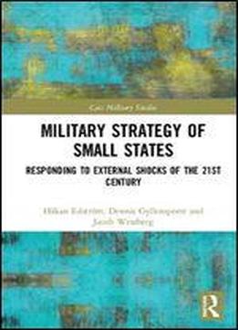 Military Strategy Of Small States: Responding To External Shocks Of The 21st Century