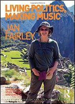 Living Politics, Making Music: The Writings Of Jan Fairley