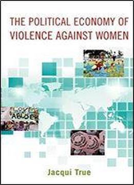 The Political Economy Of Violence Against Women