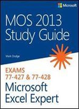 Mos 2013 Study Guide For Microsoft Excel Expert: Exams 77-427 & 77-428
