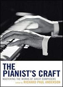 The Pianist's Craft: Mastering The Works Of Great Composers