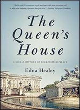 The Queen's House: A Social History Of Buckingham Palace