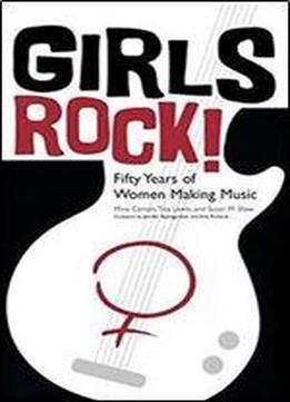 Girls Rock!: Fifty Years Of Women Making Music