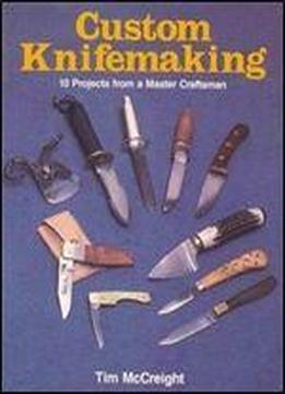 Custom Knifemaking: 10 Projects From A Master Craftsman