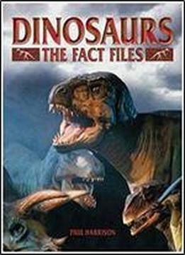Dinosaurs Fact File: Thw Who, When, Where Of The Prehistoric World