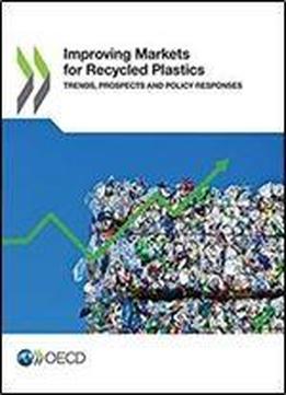 Improving Markets For Recycled Plastics: Trends, Prospects And Policy Responses