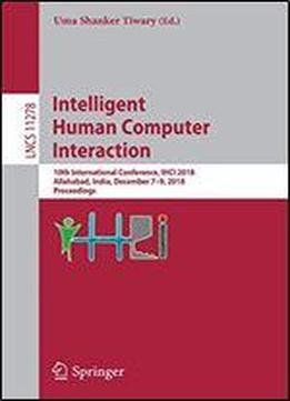 Intelligent Human Computer Interaction: 10th International Conference, Ihci 2018, Allahabad, India, December 79, 2018, Proceedings