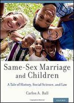 Same-sex Marriage And Children: A Tale Of History, Social Science, And Law