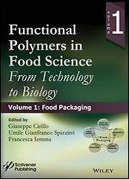 Functional Polymers In Food Science: From Technology To Biology, Volume 1: Food Packaging (polymer Science And Plastics Engineering)