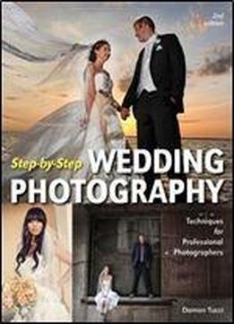 Step-by-step Wedding Photography: Techniques For Professional Photographers