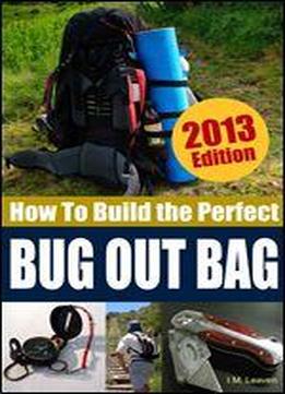 How To Build The Perfect Bug Out Bag: Complete With Full Gear List (survival & Preparedness Library Book 1)