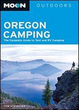 Moon Oregon Camping (fourth Edition): The Complete Guide To Tent And Rv Camping (moon Outdoors)