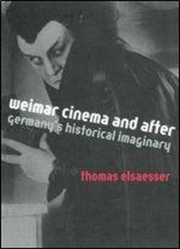 Weimar Cinema And After: Germany's Historical Imaginary