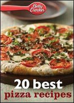 Betty Crocker 20 Best Pizza Recipes