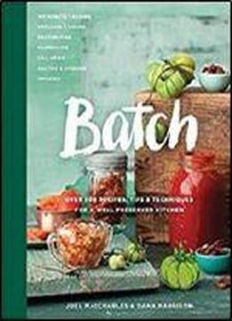 Batch: Over 200 Recipes, Tips And Techniques For A Well Preserved Kitchen