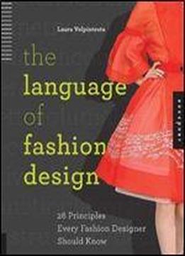 The Language Of Fashion Design: 26 Principles Every Fashion Designer Should Know