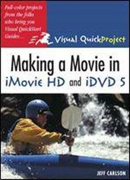 Making A Movie In Imovie Hd And Idvd 5: Visual Quickproject Guide