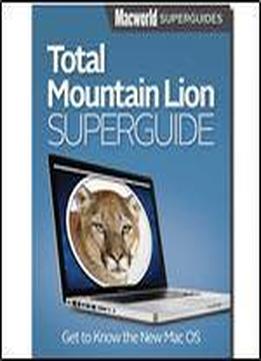 Total Mountain Lion Superguide (macworld Superguides Book 41)