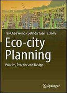 Eco-city Planning: Policies, Practice And Design
