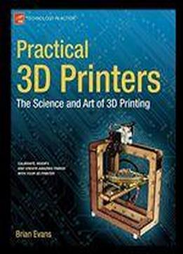 Practical 3d Printers: The Science And Art Of 3d Printing