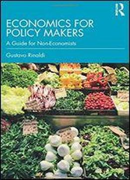 Economics For Policy Makers: A Guide For Non-economists