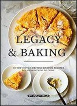 Legacy And Baking: 30 Top-notch British Baking Recipes For Generations To Come