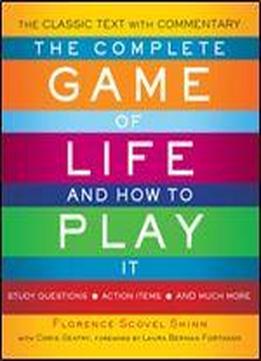 ]the Complete Game Of Life And How To Play It: The Classic Text With Commentary, Study Questions, Action Items, And Much More