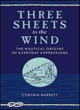 Three Sheets To The Wind: The Nautical Origins Of Everyday Expressions