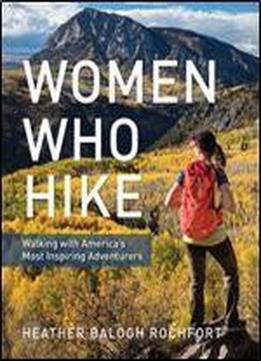 Women Who Hike: Walking With America's Most Inspiring Adventurers