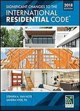Significant Changes To The International Residential Code 2018 Edition