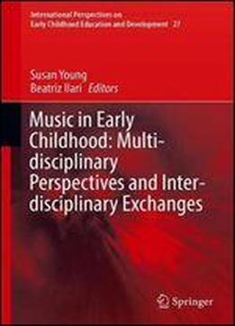 Music In Early Childhood: Multi-disciplinary Perspectives And Inter-disciplinary Exchanges