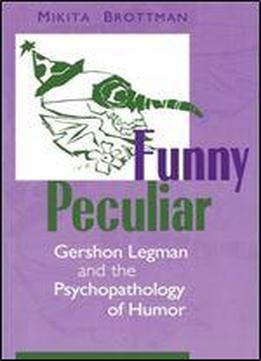 Funny Peculiar: Gershon Legman And The Psychopathology Of Humor