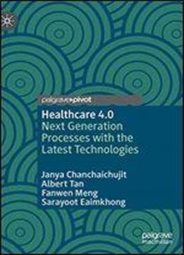 Healthcare 4.0: Next Generation Processes With The Latest Technologies