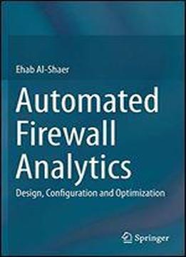 Automated Firewall Analytics: Design, Configuration And Optimization