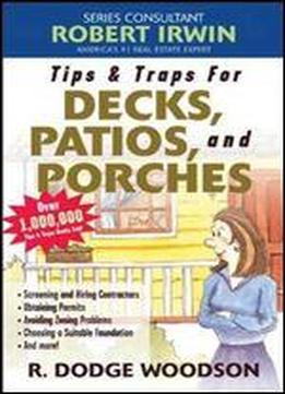 Tips & Traps For Building Decks, Patios, And Porches (tips And Traps)