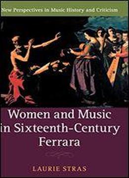 Women And Music In Sixteenth-century Ferrara