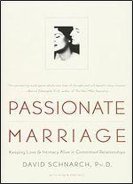 Passionate Marriage: Love, Sex And Intimacy In Emotionally Committed Relationships