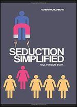 Seduction Simplified: How To Build An Attractive Personality Through Personal Development To Attract Women