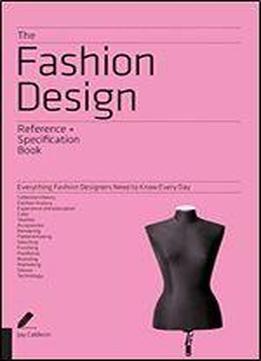 The Fashion Design Reference & Specification Book: Everything Fashion Designers Need To Know Every Day