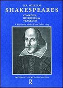 Mr. William Shakespeare's Comedies, Histories & Tragedies: A Facsimile Of The First Folio, 1623